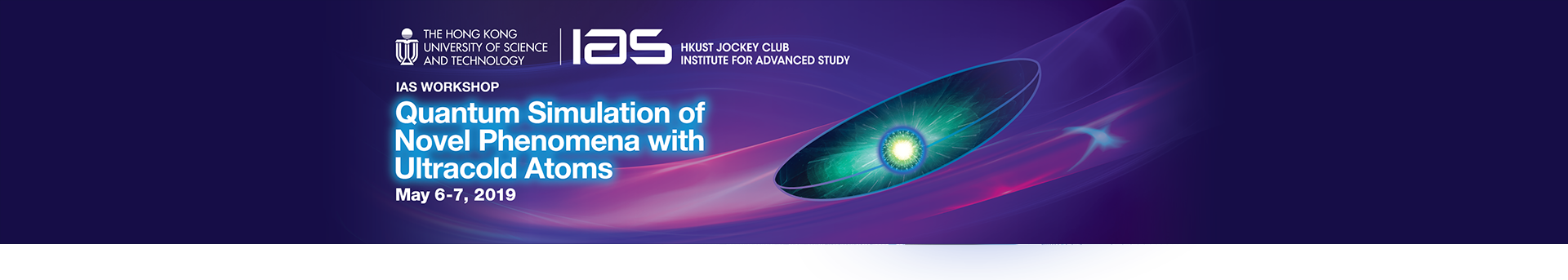 IAS Workshop on Quantum Simulation of Novel Phenomena with Ultracold Atoms