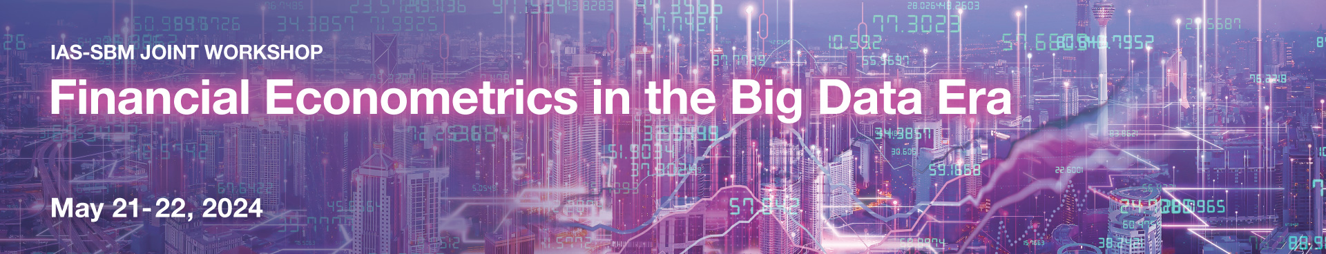 HKUST IAS-SBM Joint Workshop on Financial Econometrics in the Big Data Era (May 21-22, 2024)